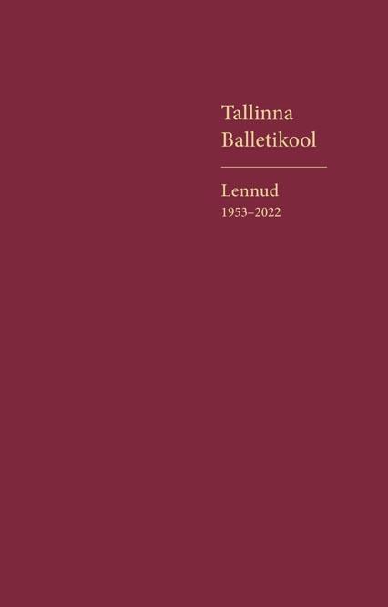 Tallinna Balletikool: lennud 1953–2022 kaanepilt – front cover