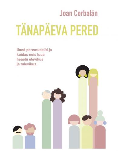 Tänapäeva pered Uued peremudelid ja kuidas neis luua heaolu olevikus ja tulevikus kaanepilt – front cover