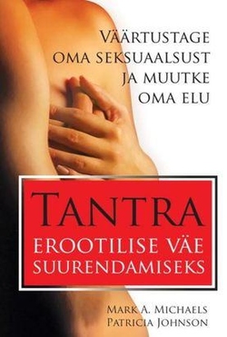 Tantra erootilise väe suurendamiseks Väärtustage oma seksuaalsust ja muutke oma elu kaanepilt – front cover