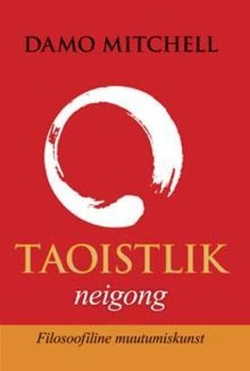 Taoistlik neigong: filosoofiline muutumiskunst kaanepilt – front cover