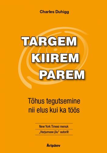 Targem, kiirem, parem Tõhus tegutsemine nii elus kui ka töös kaanepilt – front cover