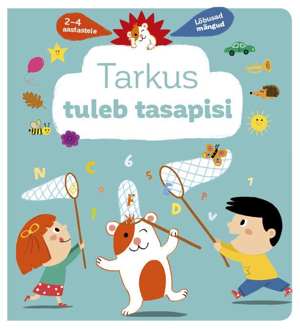 Tarkus tuleb tasapisi Lõbusad mängud 2–4 aastastele kaanepilt – front cover