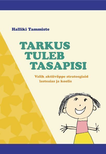 Tarkus tuleb tasapisi: valik aktiivõppe strateegiaid lasteaias ja koolis kaanepilt – front cover