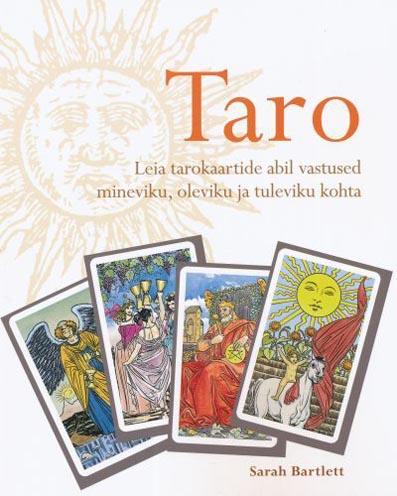 Taro: leia tarokaartide abil vastused mineviku, oleviku ja tuleviku kohta kaanepilt – front cover