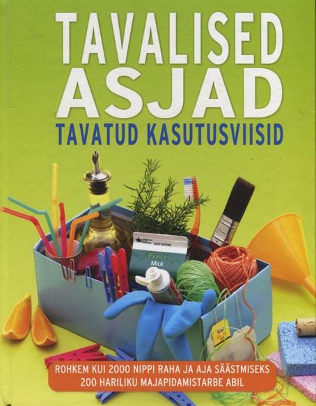 Tavalised asjad: tavatud kasutusviisid Rohkem kui 2000 nippi raha ja aja säästmiseks 200 hariliku majapidamistarbe abil kaanepilt – front cover