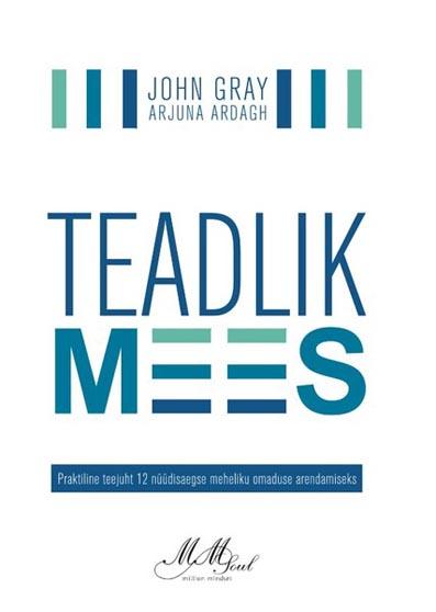 Teadlik mees Praktiline teejuht 12 nüüdisaegse meheliku omaduse arendamiseks kaanepilt – front cover