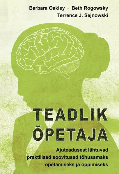 Teadlik õpetaja Ajuteadusest lähtuvad praktilised soovitused tõhusamaks õpetamiseks ja õppimiseks kaanepilt – front cover