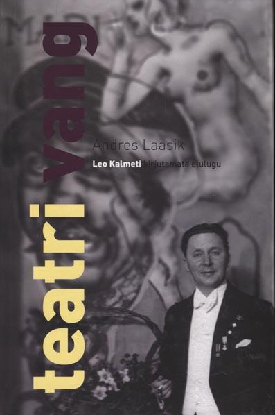 Teatri vang: Leo Kalmeti kirjutamata elulugu kaanepilt – front cover