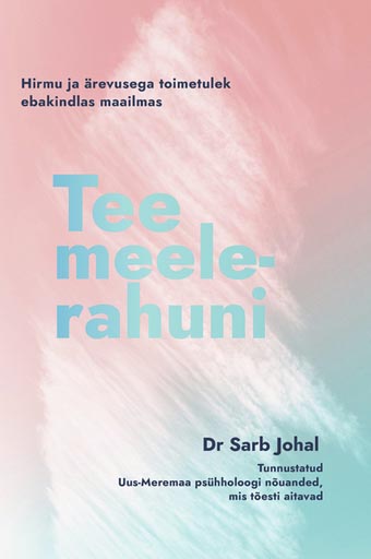 Tee meelerahuni Hirmu ja ärevusega toimetulek ebakindlas maailmas kaanepilt – front cover