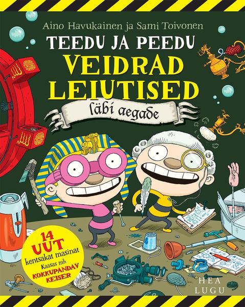 Teedu ja Peedu veidrad leiutised läbi aegade 14 uut kentsakat masinat kaanepilt – front cover