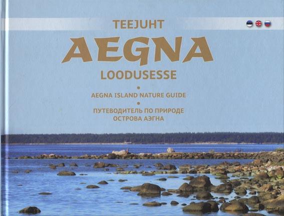 Teejuht Aegna loodusesse Aegna island nature guide Путеводитель по природе острова Аэгна kaanepilt – front cover