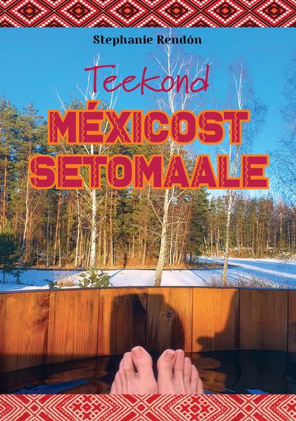 Teekond Méxicost Setomaale kaanepilt – front cover