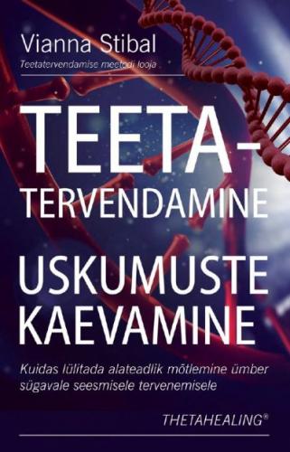 Teetatervendamine: uskumuste kaevamine Kuidas lülitada alateadlik mõtlemine ümber sügavale seesmisele tervenemisele kaanepilt – front cover