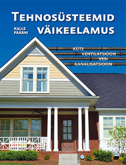 Tehnosüsteemid väikeelamus: küte, ventilatsioon, vesi, kanalisatsioon kaanepilt – front cover