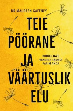 Teie pöörane ja väärtuslik elu Kuidas igas vanuses endast parim anda kaanepilt – front cover