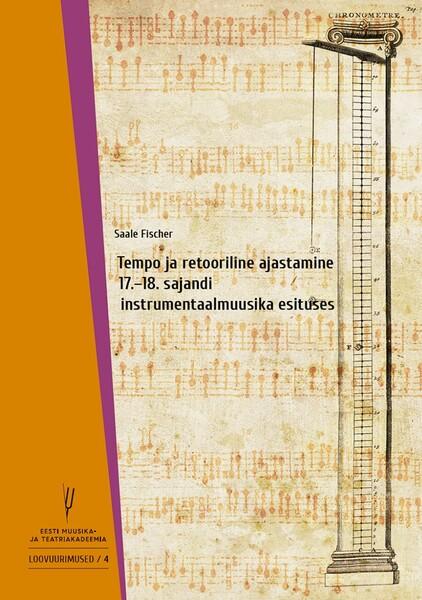 Tempo ja retooriline ajastamine 17.–18. sajandi instrumentaalmuusika esituses kaanepilt – front cover