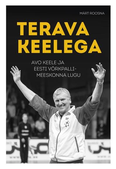 Terava keelega Avo Keele ja Eesti võrkpallimeeskonna lugu kaanepilt – front cover