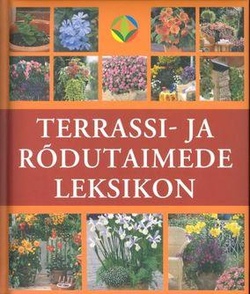Terrassi- ja rõdutaimede leksikon Huvitatud kujundused ja sobivad taimed kaanepilt – front cover