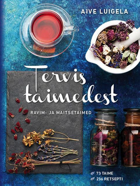 Tervis taimedest Ravim- ja maitsetaimed: 73 taime, 236 retsepti kaanepilt – front cover