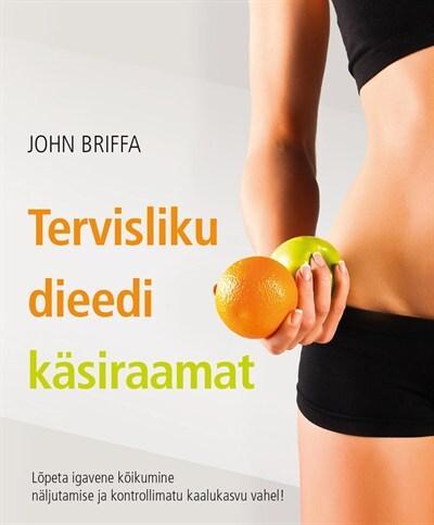Tervisliku dieedi käsiraamat Lõpeta igavene kõikumine näljutamise ja kontrollimatu kaalukasvu vahel!] kaanepilt – front cover