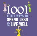 1001 little ways to spend less and live well