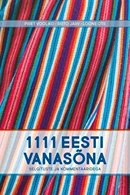 1111 eesti vanasõna: selgituste ja kommentaaridega
