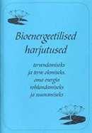 Bioenergeetilised harjutused tervendamiseks ja terve olemiseks, oma energia rohkendamiseks ja suunamiseks