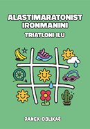 Alastimaratonist Ironmanini: triatloni ilu