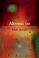 Alkeemia tee: energeetiline tervendamine ja naturaalmaagia maailm