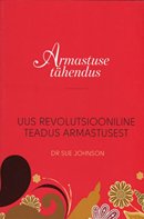 Armastuse tähendus: uus revolutsiooniline teadus armastusest