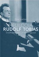 Helilooja Rudolf Tobias: sissevaade ellu ja loomingusse