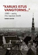 „Karuks istus vangitornis…”: 1980 – aasta, mis raputas Eestit