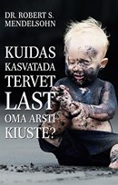 Kuidas kasvatada tervet last oma arsti kiuste?