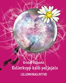 Kullerkupp käib paljajalu: lillemuinasjutud