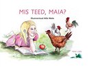 Mis teed, Maia?
