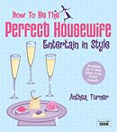 How To Be the Perfect Housewife: Entertain in Style