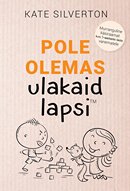 Pole olemas ulakaid lapsi