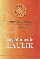 Segakooride laulik: XII noorte laulu- ja tantsupidu „Mina jään” 30. juuni – 2. juuli 2017
