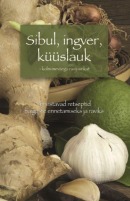 Sibul, ingver, küüslauk – kolm imeväega juurikat