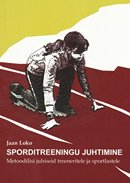 Sporditreeningu juhtimine: metoodilisi juhiseid treeneritele ja sportlastele