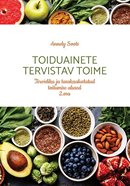 Toiduainete tervistav toime: tervisliku ja tasakaalustatud toitumise alused 2. osa