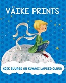 Väike prints: kõik suured on kunagi lapsed olnud