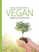 Vegan: hooliv ja maitsev elu