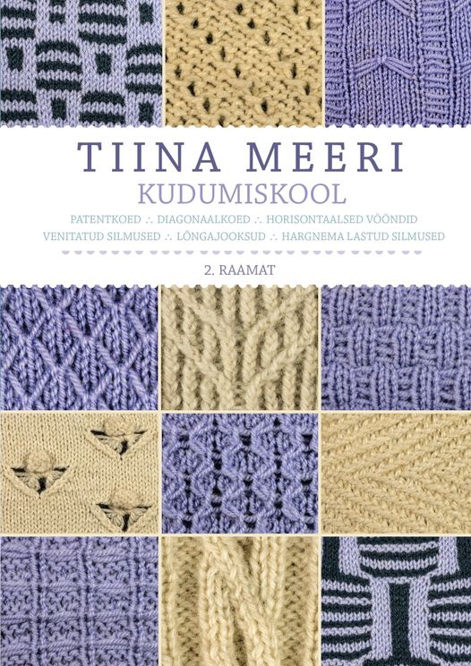 Tiina Meeri kudumiskool: 2. raamat Patentkoed, diagonaalkoed, horisontaalsed vööndid, venitatud silmused, lõngajooksud, hargnema lastud silmused kaanepilt – front cover