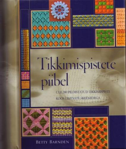 Tikkimispistete piibel Üle 200 pildistatud tikkimispiste koos lihtsate skeemidega kaanepilt – front cover