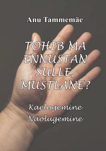 Tohib ma ennustan sulle, mustlane? Käelugemine, näolugemine kaanepilt – front cover