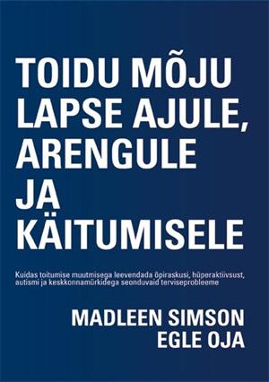 Toidu mõju lapse ajule, arengule ja käitumisele Kuidas toitumise muutmisega leevendada õpiraskusi, hüperaktiivsust, autismi ja keskkonnamürkidega seonduvaid terviseprobleeme kaanepilt – front cover