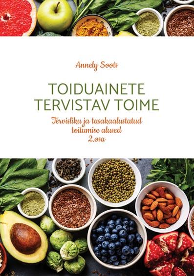 Toiduainete tervistav toime: tervisliku ja tasakaalustatud toitumise alused 2. osa Lühiülevaade toiduainete koostisest ja mõjust tervisele kaanepilt – front cover