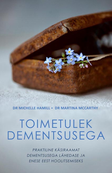 Toimetulek dementsusega Praktiline käsiraamat dementsusega lähedase ja enese eest hoolitsemiseks kaanepilt – front cover
