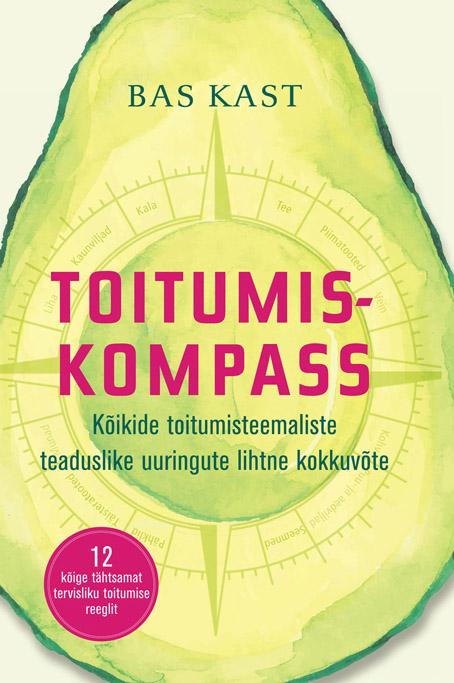 Toitumiskompass Kõikide toitumisteemaliste teaduslike uuringute lihtne kokkuvõte 12 kõige tähtsamat tervisliku toitumise reeglit kaanepilt – front cover